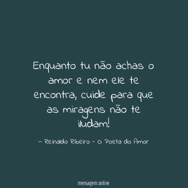 Enquanto tu não achas o amor e nem ele te encontra