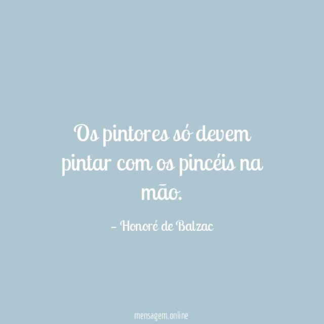 Os pintores só devem pintar com os pincéis na mão