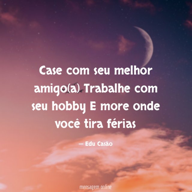 Case com seu melhor amigo(a) Trabalhe com seu hobby E
