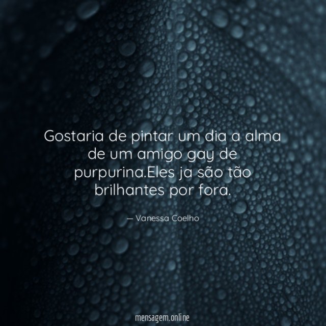 Gostaria de pintar um dia a alma de