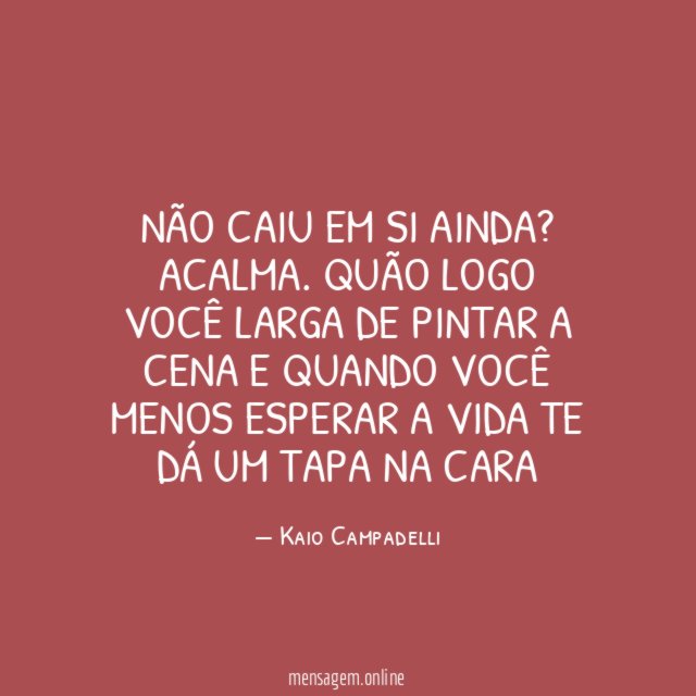 Não caiu em si ainda