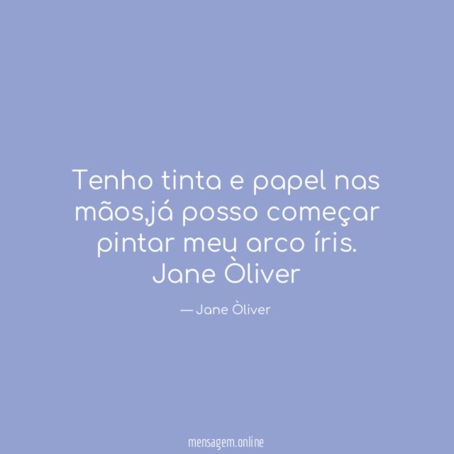 Tenho tinta e papel nas mãos