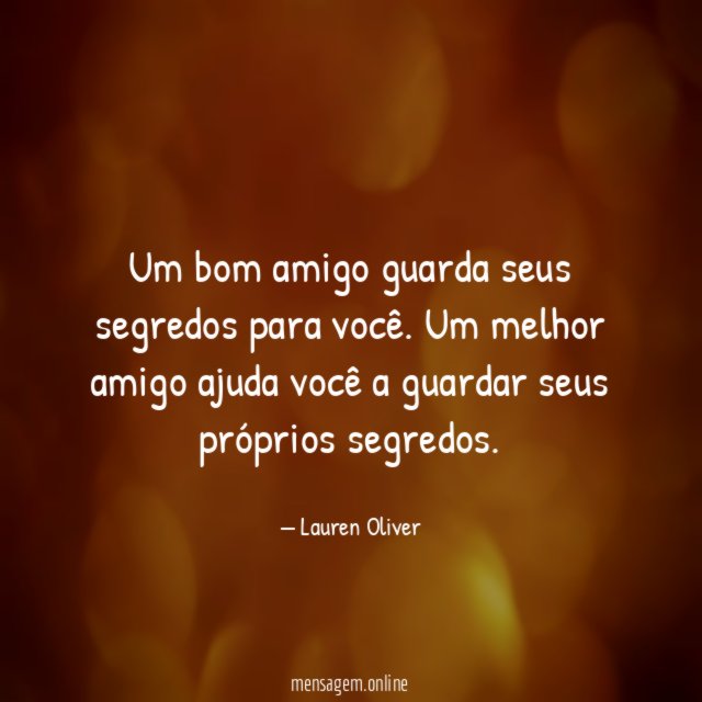 Um bom amigo guarda seus segredos para você
