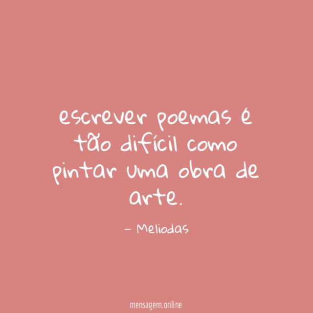 escrever poemas é tão difícil como pintar uma obra de arte