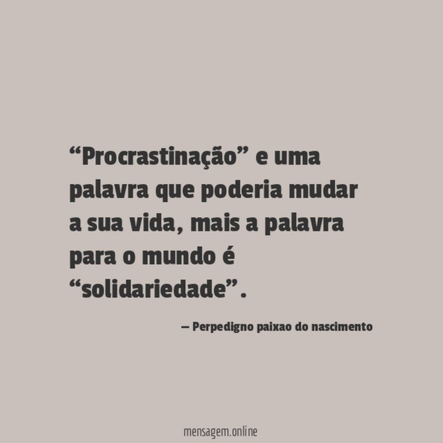 Procrastinação” e uma palavra que poderia mudar a sua vida