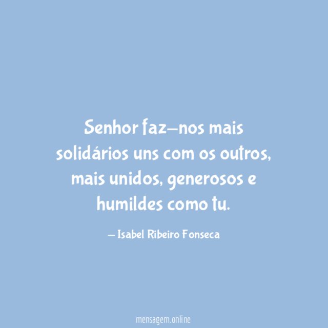 Senhor faz-nos mais solidários uns com os outros