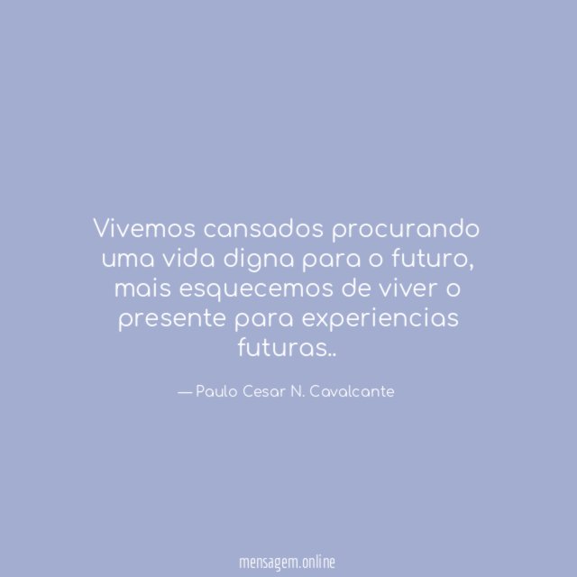 Vivemos cansados procurando uma vida digna para o futuro