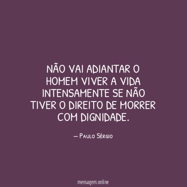 Não vai adiantar o homem viver a vida