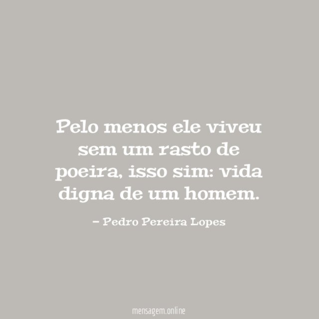 Pelo menos ele viveu sem um rasto de poeira