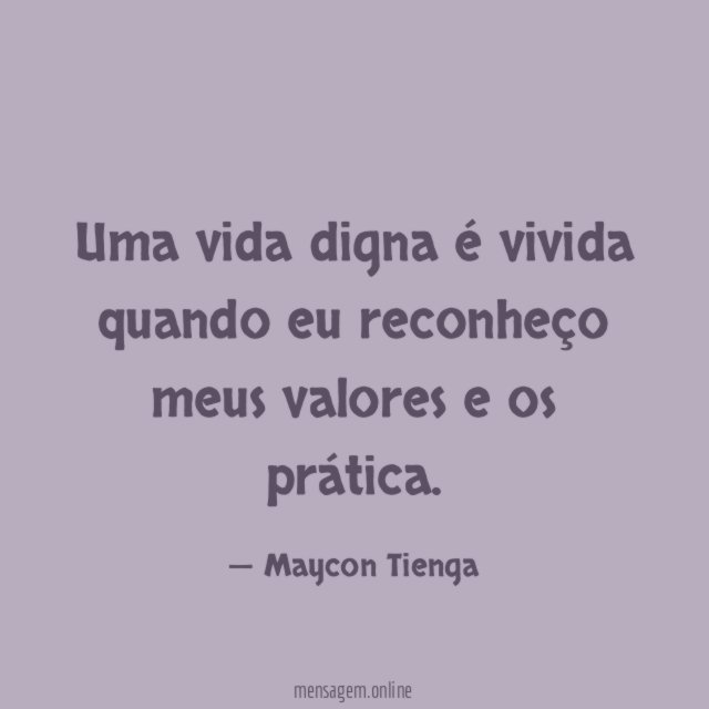 Uma vida digna é vivida quando eu reconheço