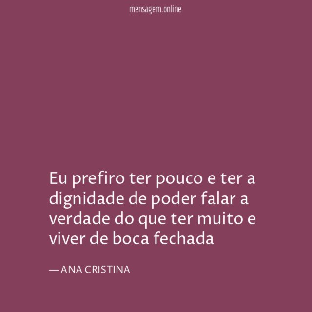 eu prefiro ter pouco e ter a dignidade