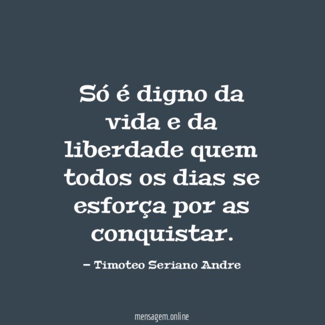 Só é digno da vida e da liberdade
