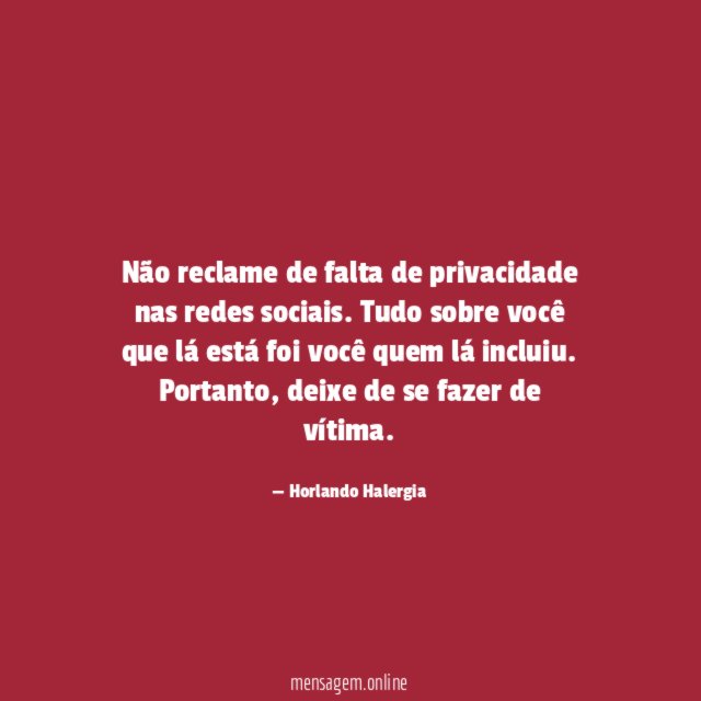 Não reclame de falta de privacidade nas redes sociais