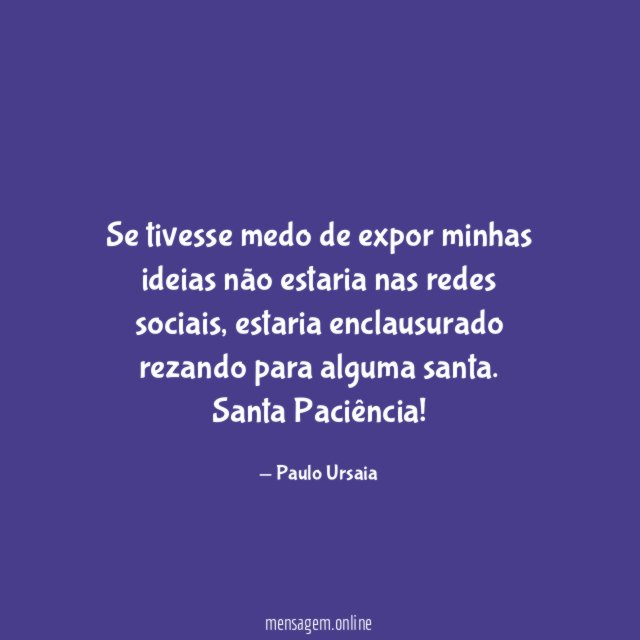Se tivesse medo de expor minhas ideias não