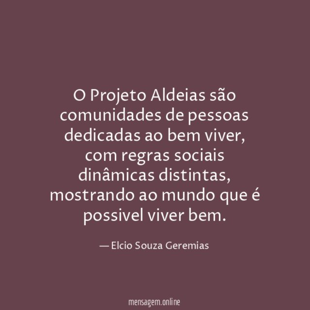 O Projeto Aldeias são comunidades de pessoas dedicadas ao bem viver