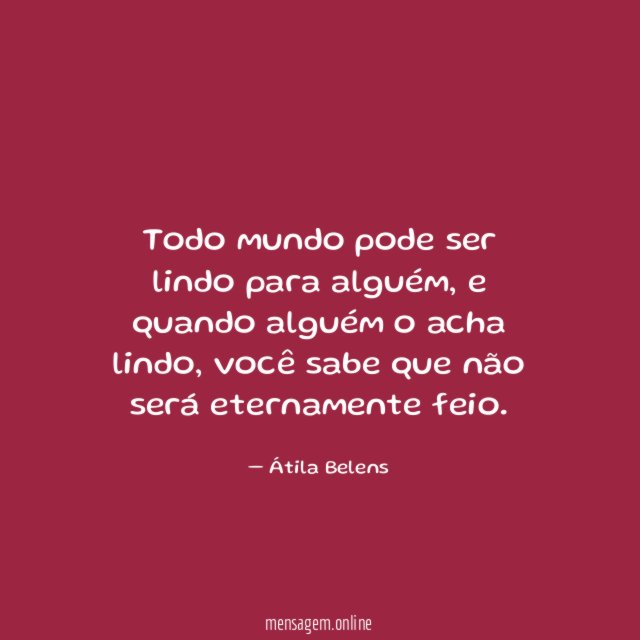 Todo mundo pode ser lindo para alguém