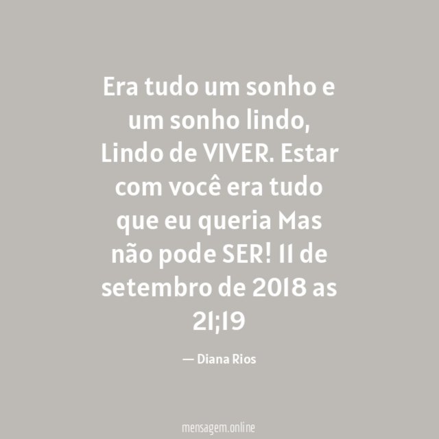 Era tudo um sonho e um sonho lindo,
Lindo de VIVER.
Estar com você era tudo que eu queria
Mas não pode SER!