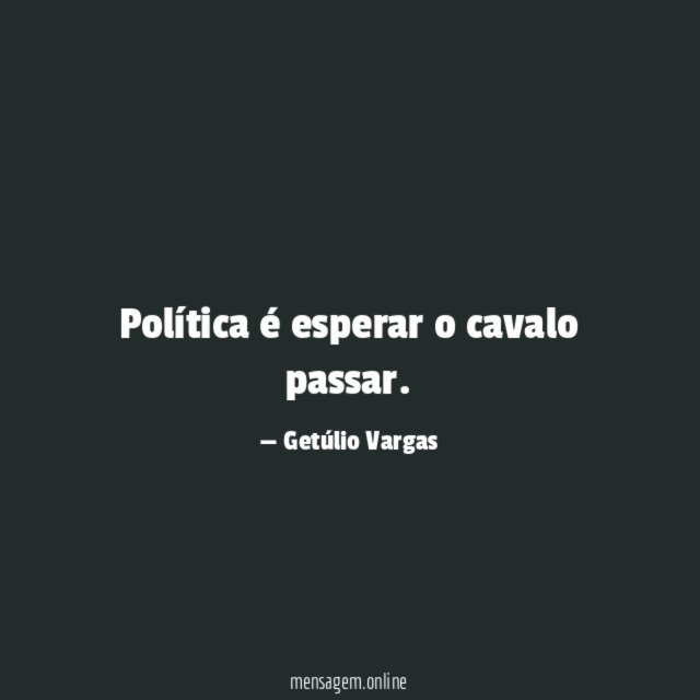 Política é esperar o cavalo passar