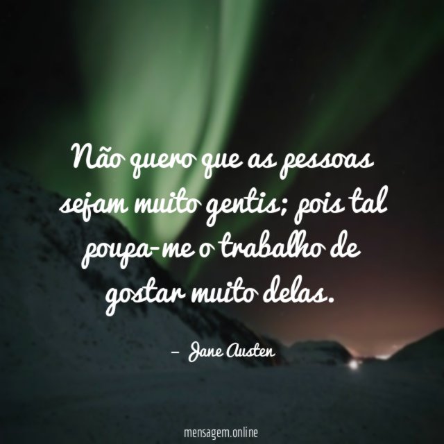 Não quero que as pessoas sejam muito gentis