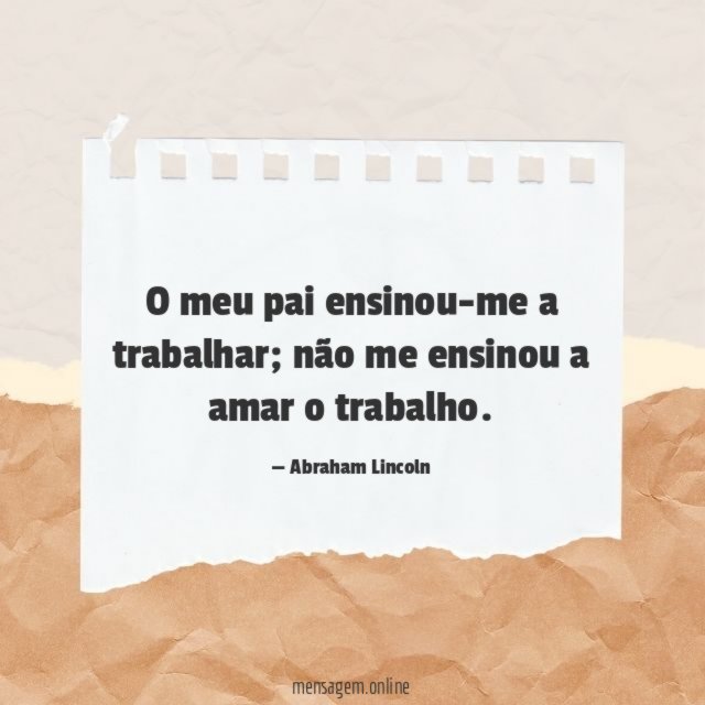 O meu pai ensinou-me a trabalhar