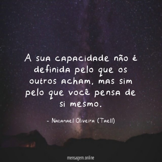 A sua capacidade não é definida pelo que os outros acham