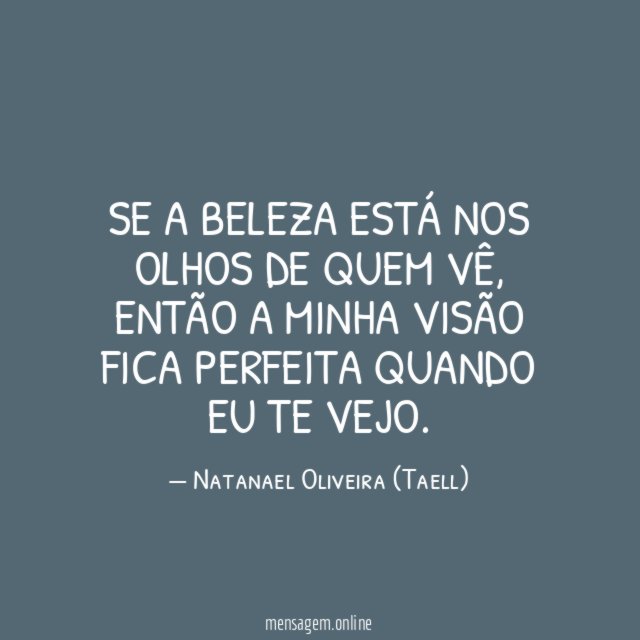 Se a beleza está nos olhos de quem vê