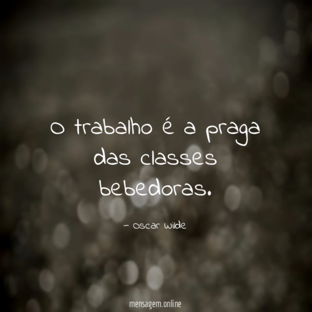 O trabalho é a praga das classes bebedoras