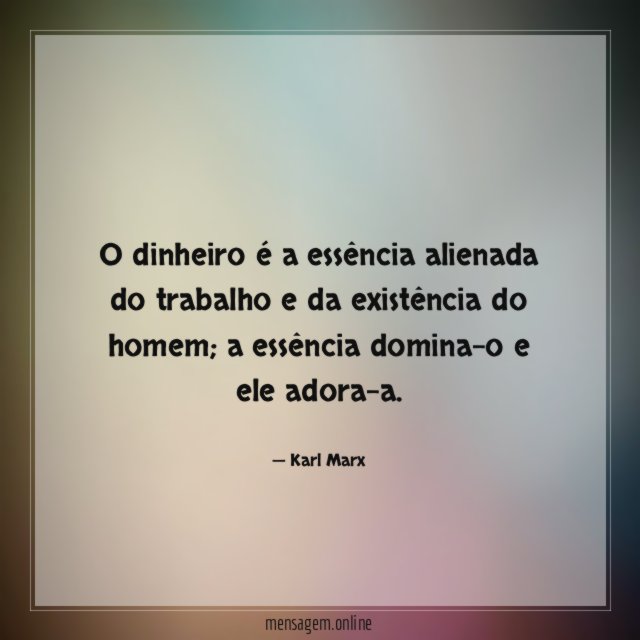 O dinheiro é a essência alienada do trabalho