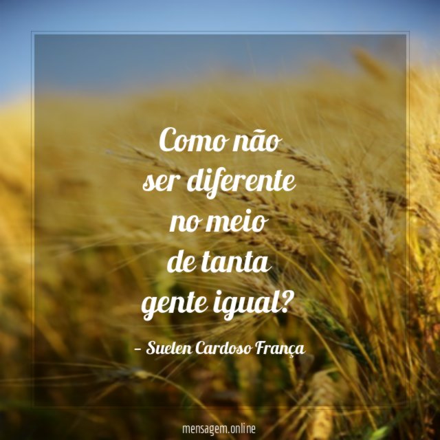como não ser diferente no meio de tanta gente igual