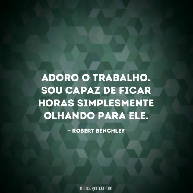 Adoro o trabalho