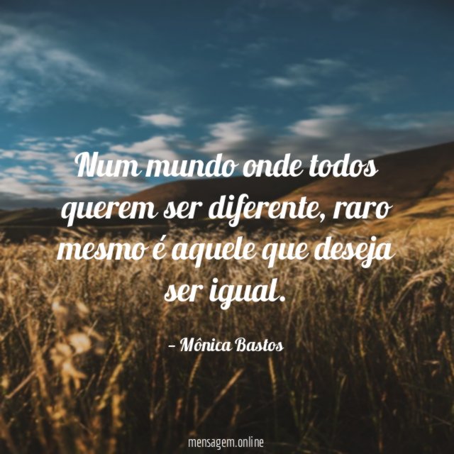 Num mundo onde todos querem ser diferente