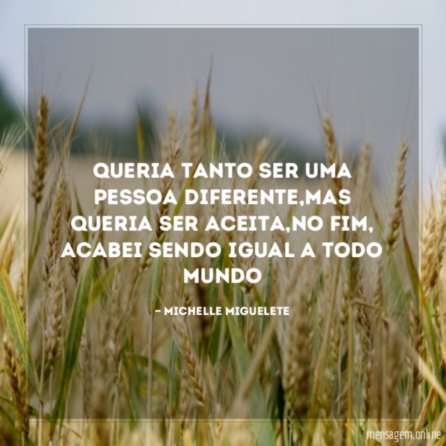 Queria tanto ser uma pessoa diferente