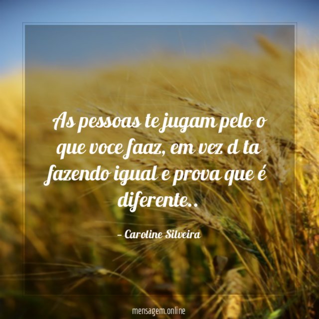 As pessoas te jugam pelo o que voce faaz