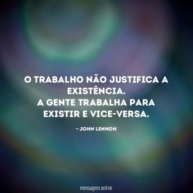 O trabalho não justifica a existência