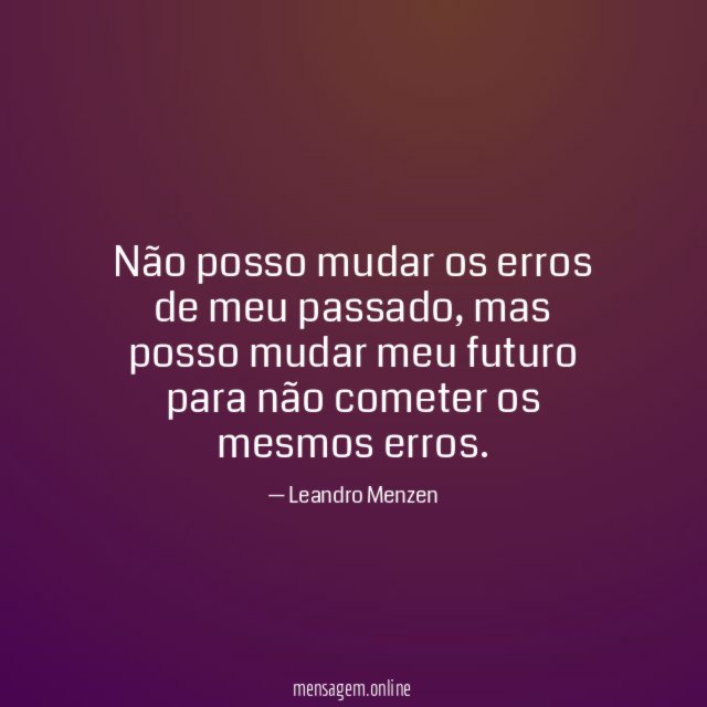Não posso mudar os erros de meu passado