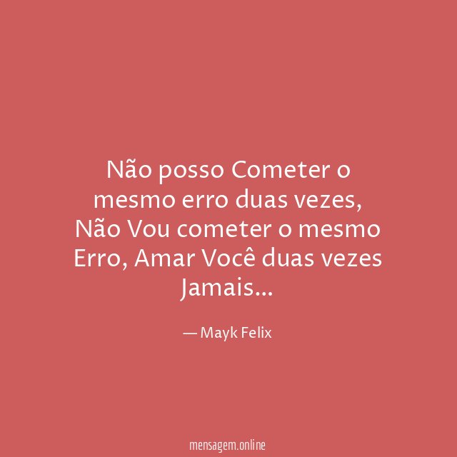 Não posso Cometer o mesmo erro duas vezes
