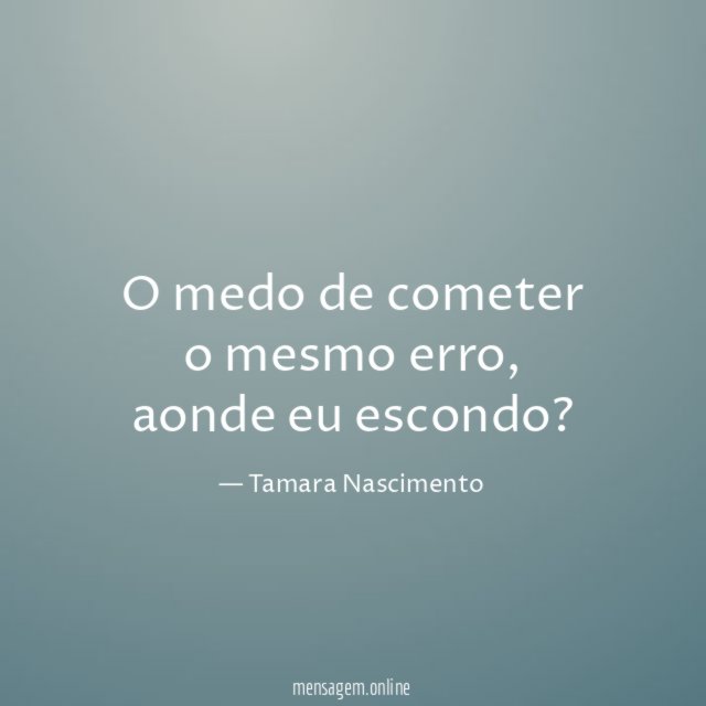 O medo de cometer o mesmo erro