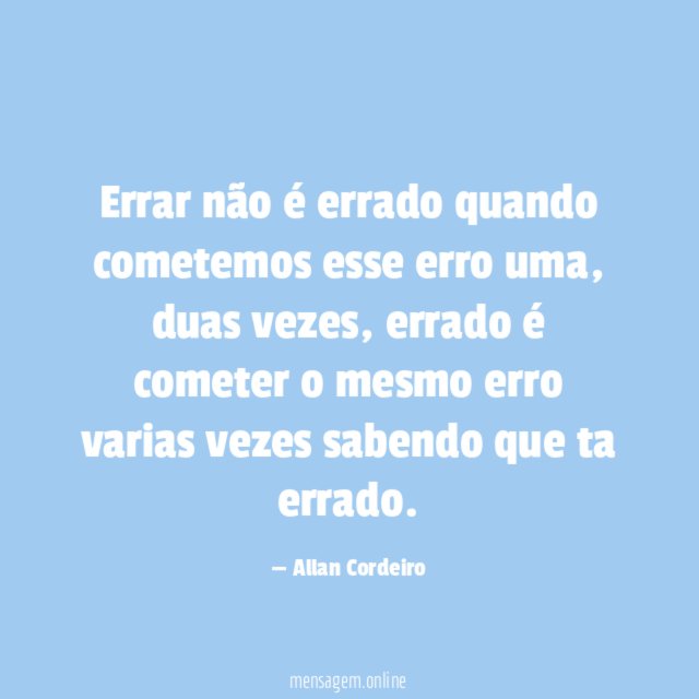 Errar não é errado quando cometemos esse erro uma