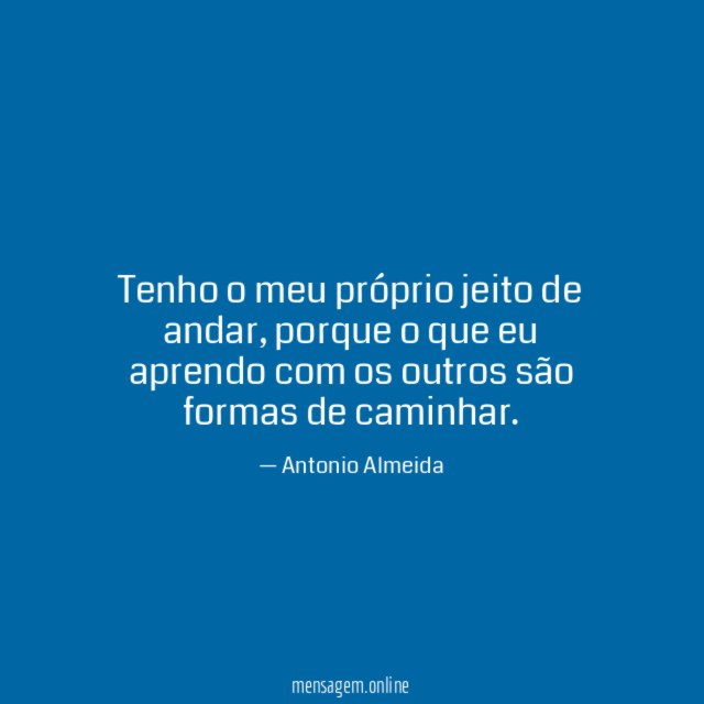 Tenho o meu próprio jeito de andar