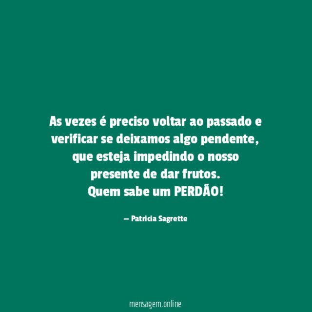 As vezes é preciso voltar ao passado e verificar se deixamos algo pendente