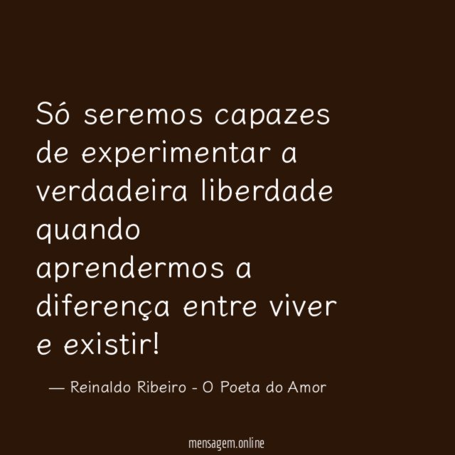Só seremos capazes de experimentar a verdadeira liberdade quando