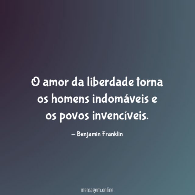 O amor da liberdade torna os homens indomáveis