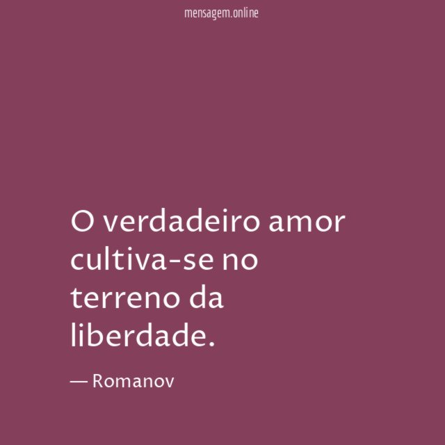 O verdadeiro amor cultiva-se no terreno da liberdade