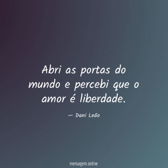 Abri as portas do mundo e percebi que o amor é liberdade