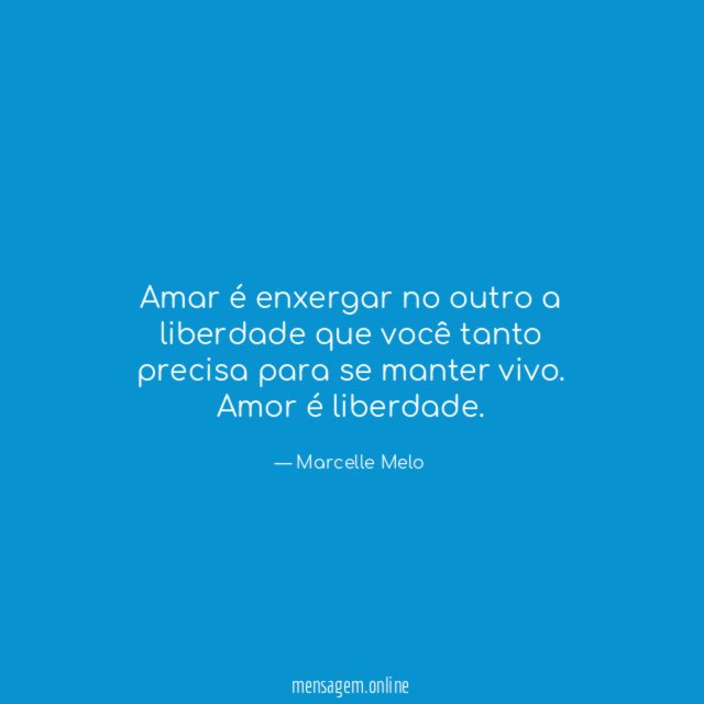 Amar é enxergar no outro a liberdade que