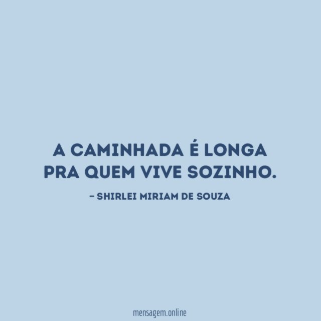 A caminhada é longa pra quem vive sozinho