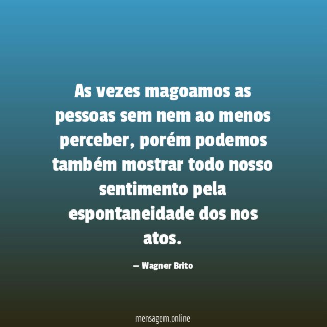 As vezes magoamos as pessoas sem nem ao menos perceber