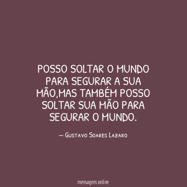 Posso soltar o mundo para segurar a sua mão