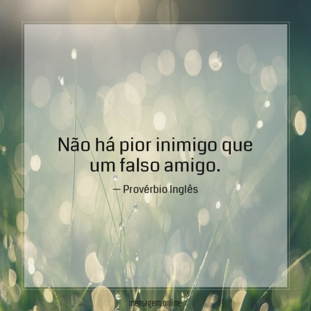 Não há pior inimigo que um falso amigo