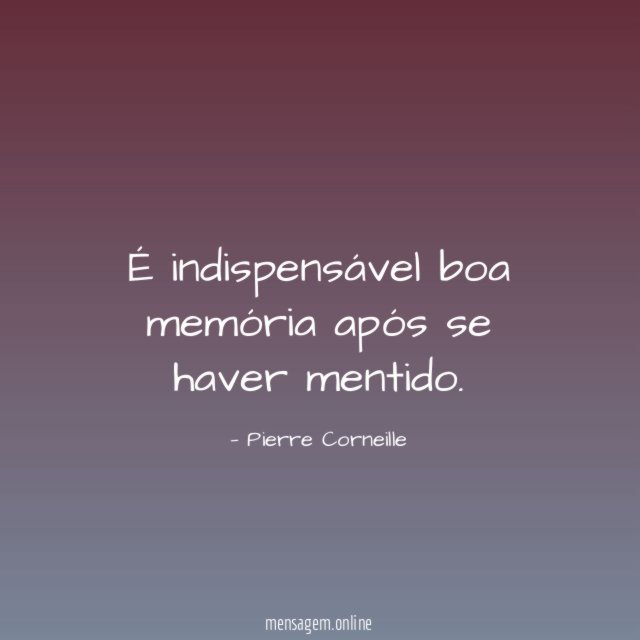 É indispensável boa memória após se haver mentido